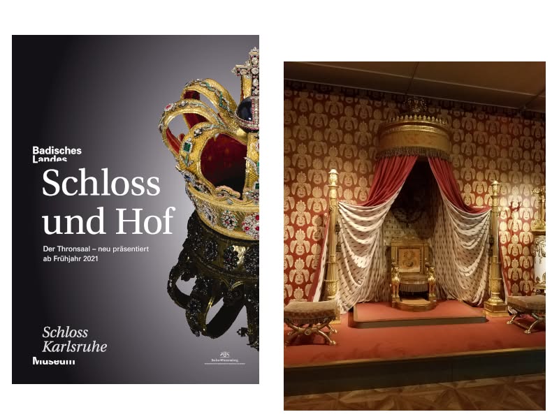 Mit einem prachtvollen Entree begrüßt das Badische Landesmuseum die Besucherinnen und Besucher. Die neue Sammlungsausstellung „Schloss und Hof: Der Thronsaal – neu präsentiert“ ist eine Hommage an die ehemalige Residenz und erinnert an Leben  und Herrschaft der einstigen Markgrafen und Großherzöge im Schloss Karlsruhe. Die kostbaren badischen Kroninsignien und das Thron-Ensemble wurden aufwändig restauriert und zeigen sich nun im neuen Glanz. 
Quelle: Plakat „Schloß und Hof: Der Thronsaal – neu präsentiert“. © Badisches Landesmuseum, Schlosser/Gaul. Foto: Brigitte Karch
